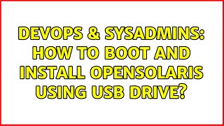 Celebrity DevOps & SysAdmins: How to boot and install opensolaris using USB drive? (4 Solutions!!) Wealth
