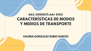 Presentación características de modos y medios de transporte. GA2-210101075-AA1-EV02 Presentación características de modos y medios de transporte. GA2-210101075-AA1-EV02