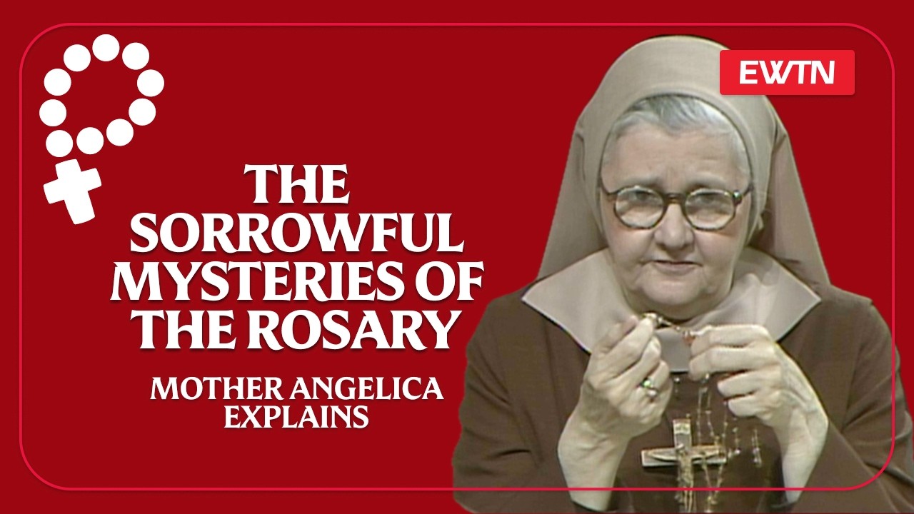 The Sorrowful Mysteries | Mother Angelica Explains