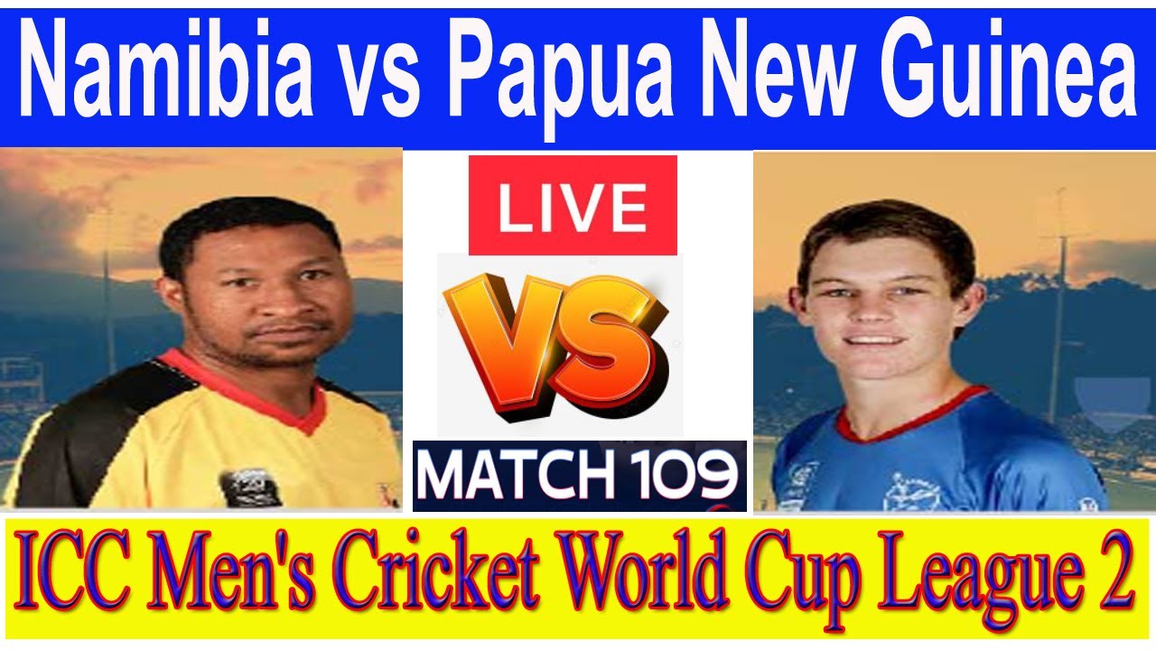 Live Namibia vs Papua New Guinea Match 109 NAM vs PNG ICC Men's