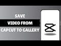 How To Save Video From CapCut To Gallery (2025)