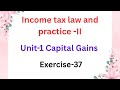 Income tax law and practice Unit 1 Capital Gains Exercise -37 pg no:8.99 in tamil 
