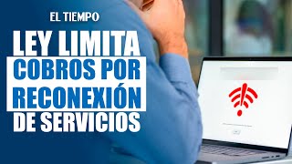 Congreso aprueba ley que limita a mil pesos la reconexión de telefonía e internet | El Tiempo