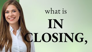 Understanding the Phrase "In Closing": A Guide for English Learners