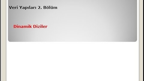 Dinamik Diziler (Veri Yapıları 2. Bölüm)