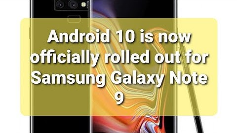 Samsung Galaxy Note 9 Android 10 Official Rollout+Download link