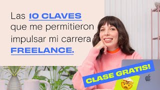 Las 10 CLAVES que me permitieron impulsar mi carrera FREELANCE