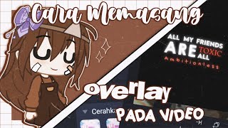 ₊˚.🍃 Cara Memasang Overlay Pada Video di AM ༉‧₊ [Tips for you🌼]