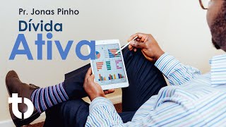 Dívida Ativa - Pr Jonas Pinho | 23 de Julho 2022
