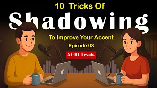 10 Shadowing Tricks to Improve Your Accent Fast Ep 03 English Podcast