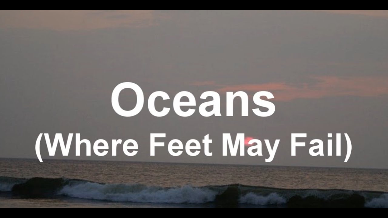 Oceans (where feet May fail) Hillsong United.
