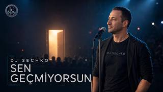 DJ SECHKO - SEN GECMIYORSUN | Zaman geçiyor, ama sen geçmiyorsun