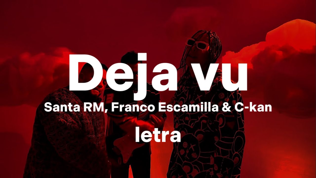 Santa Rm Santa RM - Deja Vu (Ft. @francoescamilla & @ckan98 ) Letra