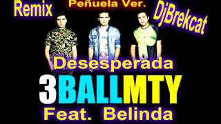 DjBrekcat - 3BallMty Feat. Belinda (Desesperada) Remix