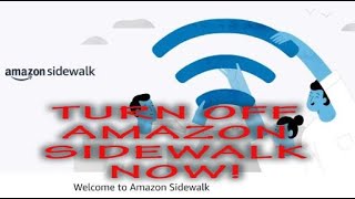 Turn Off Amazon Sidewalk NOW!!!!!!!!!!!!!!!!!!!!!!!!!!!!!!!!!!!!!!!!!!!!!!!