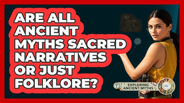 Are All Ancient Myths Sacred Narratives Or Just Folklore? - Exploring Ancient Myths