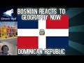Bosnian reacts to Geography Now - Dominican Republic