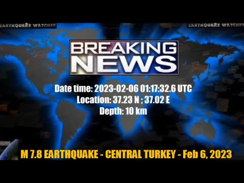 M 7.8 EARTHQUAKE - CENTRAL TURKEY - Feb 6, 2023