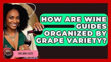 How Are Wine Guides Organized By Grape Variety? - Fine Wine Facts