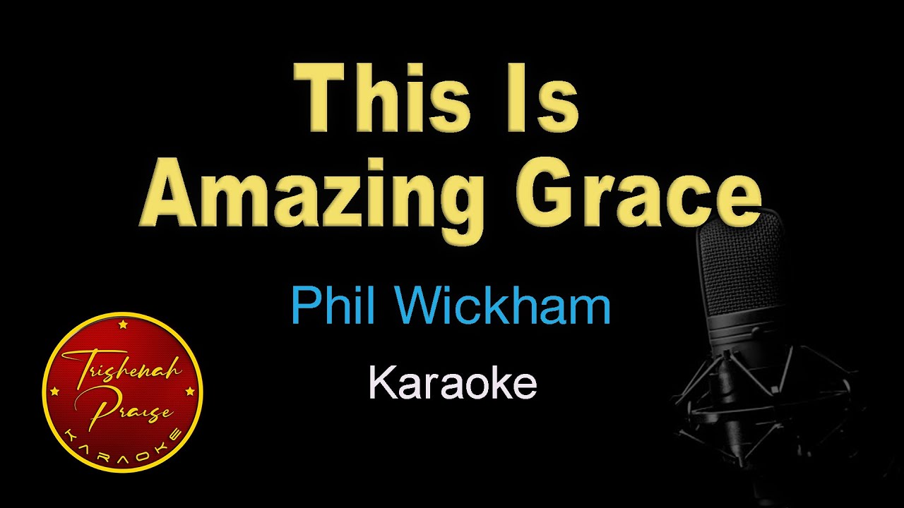 This Is Amazing Grace - Phil Wickham - Karaoke