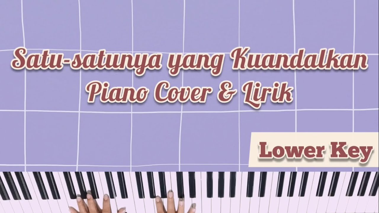 SATU SATUNYA YANG KUANDALKAN - PIANO COVER DENGAN LIRIK (NADA LEBIH RENDAH/WANITA)