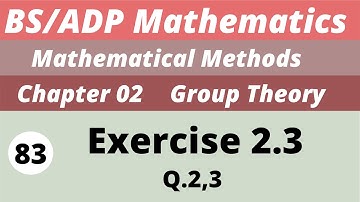 83. Group Theory | Exercise 2.3 | Chapter 2 | Mathematical Methods by SM Yousaf