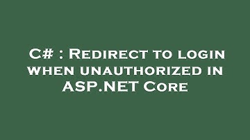 C# : Redirect to login when unauthorized in ASP.NET Core