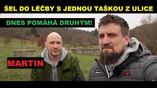 Martin "ŠEL JSEM DO LÉČBY S JEDNOU TAŠKOU Z ULICE", dnes pomáhá druhým!