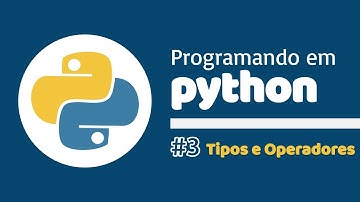 Curso de Python 3 - IDLE | Tipos e Operadores #03