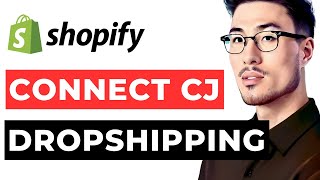 How to Connect CJ Dropshipping to Shopify