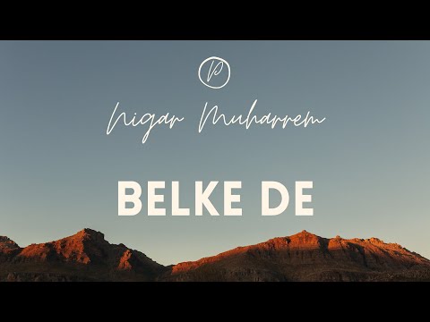 Nigar Muharrem - Belke De. (Sözleri)