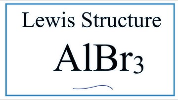 How to Draw the Lewis Dot Structure for AlBr3: Aluminum bromide