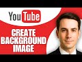 How to Create YouTube Background Image