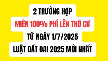 2 Trường Hợp Miễn Hoàn Toàn 100% Phí Lên Thổ Cư Áp Dụng Từ Ngày 1/7/2025 Luật Đất Đai Năm 2025 Mới
