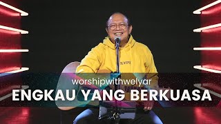 ENGKAU YANG BERKUASA  |  WORSHIP WITH WELYAR 4 FEBRUARI 2022