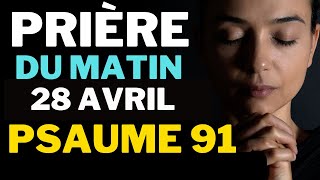 Prière du Dimanche 28 Avril Pour une Journée de Bénédiction et de Combats Spirituels - Psaume 91