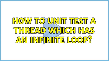 How to Unit Test a Thread which has an infinite loop?