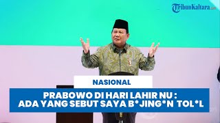 Hari Lahir NU : Prabowo Blak-Blakan, Singgung Julukan Bajingan Tolol