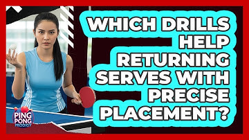 Which Drills Help Returning Serves With Precise Placement?