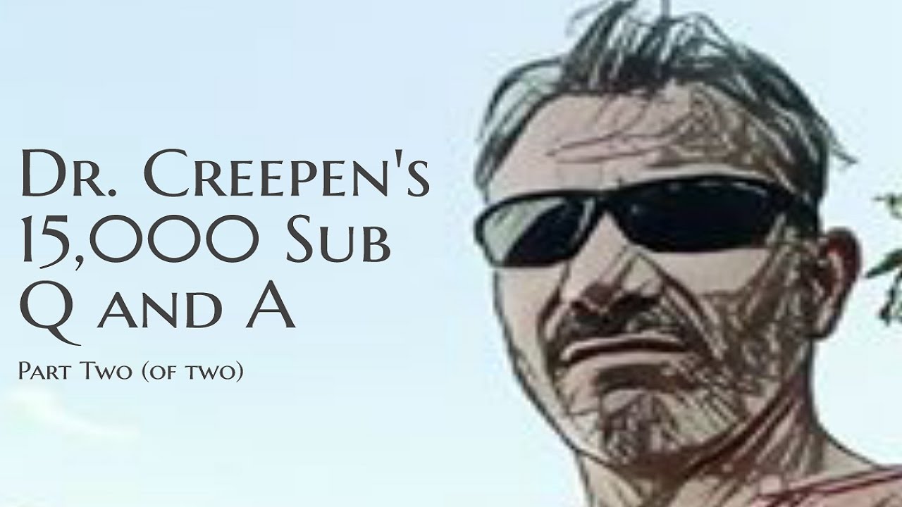 Dr. Creepen's 15,000 Subs Q and A [part 2 of 2] - YouTube