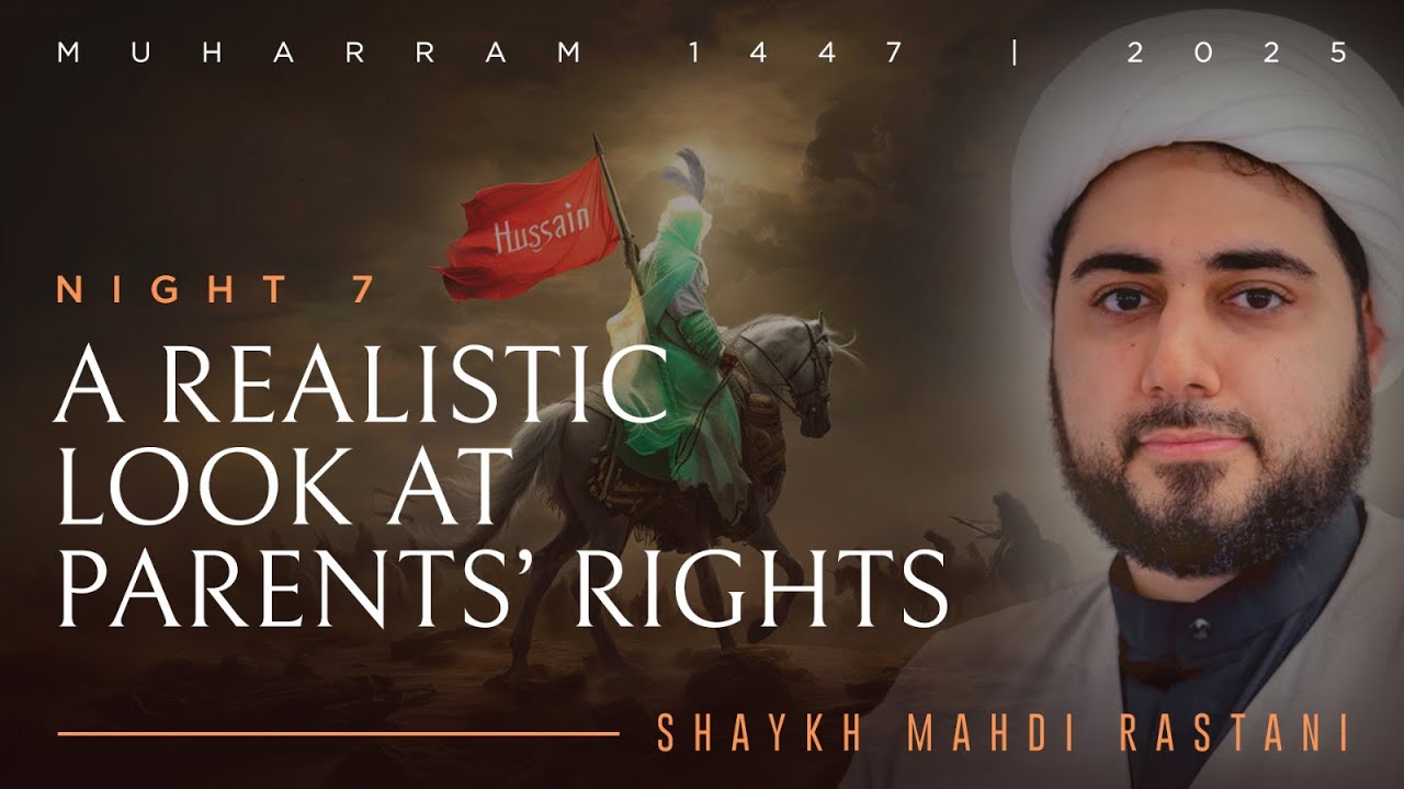 A Realistic Look At Parents' Rights | Lecture 7: Muharram 2025