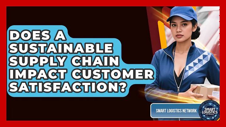 Does a Sustainable Supply Chain Impact Customer Satisfaction? | Smart Logistics Network News