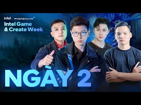 🏆 LIVESTREAM NGÀY 2 - Intel Game & Create Week