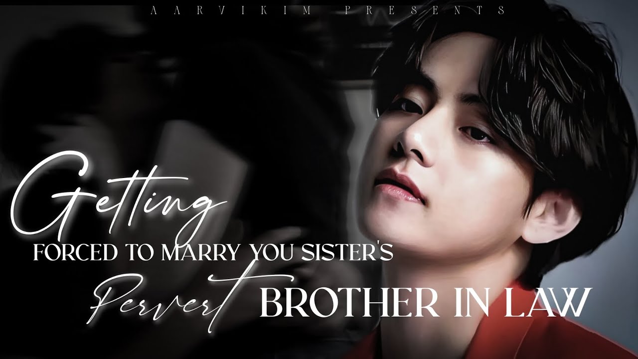 Тебя заставляют выйти замуж за извращенца-зятя твоей сестры | #bts #taehyungff #kpop