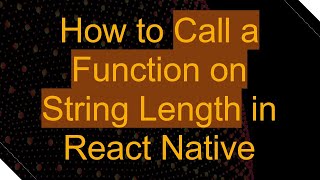 How to Call a Function on String Length in React Native