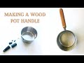 Making A Wood Pot Handle / Salvaging A Broken Steel Pot / Weekend DIY Project