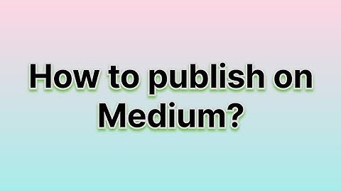 How to publish blogs on Medium?