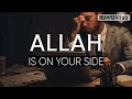 DON'T WORRY, ALLAH IS ON YOUR SIDE