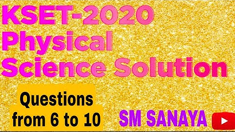 KSET-2020 PHYSICAL SCIENCE SOLUTION.. QUESTIONS FROM 6 TO 10...