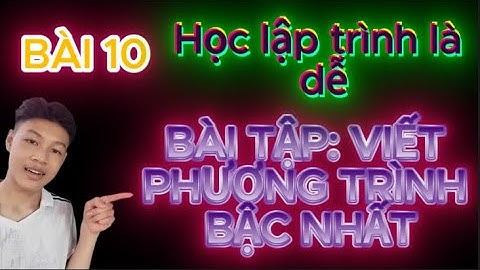 LẬP TRÌNH BÀI 10 | BÀI TẬP: VIẾT PHƯƠNG TRÌNH BẬC NHẤT | www.youtube.com/@HocLapTrinh-cực-dễ